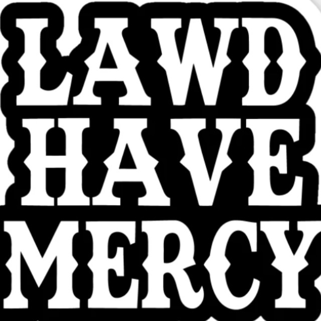 Has no mercy. Have mercy. no mercy.