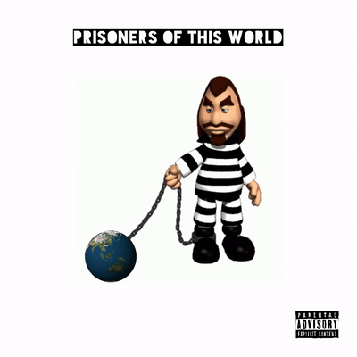 prisoners of this world.