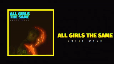 ALL GIRLS ARE THE SAME- Juice WRLD 