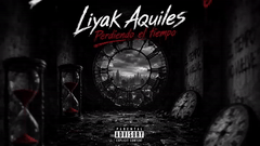 LIYAK AQUILES - PERDIENDO EL TIEMPO 