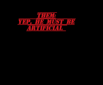 Must Be Artificial!