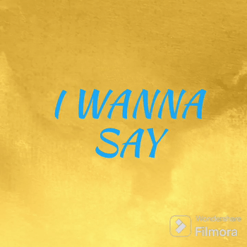 I WANNA SAY FT. CHOCIZLIT 