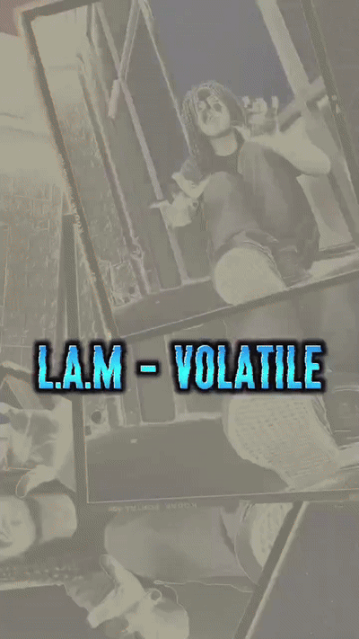 💣 L.A.M – VOLATILE 💣 | The Streets Ain’t Ready