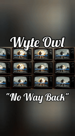 "No Way Back" made by Wyte Owl