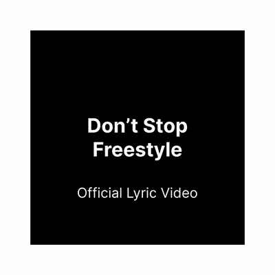 DON’T STOP FREESTYLE Official Lyric Video