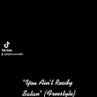 You Ain't Ready Satan( Freestyle)