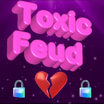 ๐Toxic ๐ Feud๐