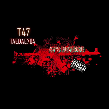 "47's Revenge" T47 & TaeDae704