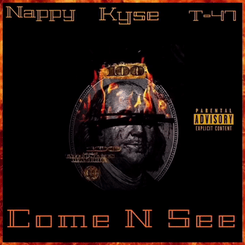 'Come N See' -NAPPY, KyseDaGoat, T47