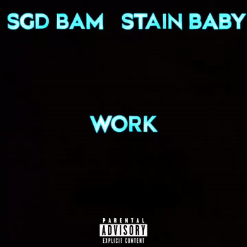 SGD BAM ~ WORK ft. Stain Baby