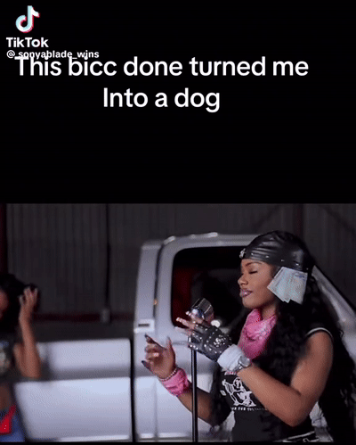 this bicc done turned me into a dog 
