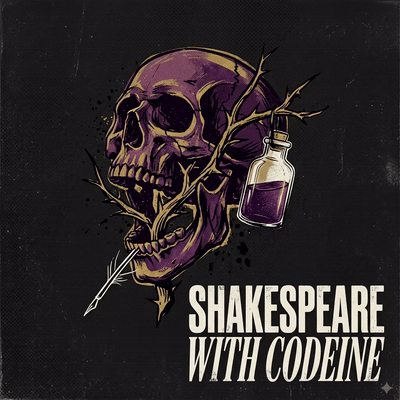 SHAKESPEARE WITH CODEINE 