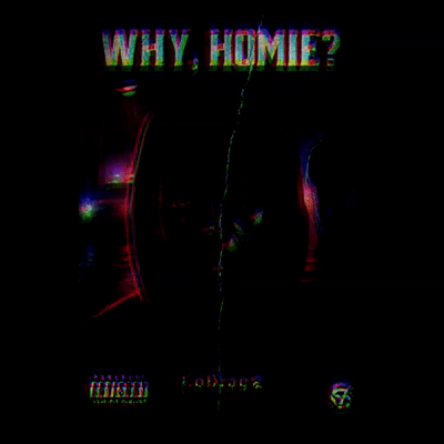 Why, Homie? 
